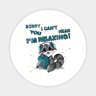 Sorry I Can't Hear You I'm relaxing, Funny relaxer Gift Magnet